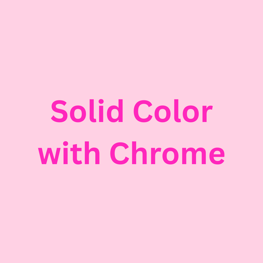 Any Solid Color with Chrome
